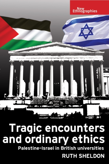 Tragic encounters and ordinary ethics : Palestine-Israel in British universities, EPUB eBook