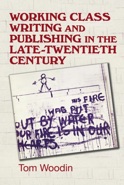 Working-class writing and publishing in the late twentieth century : Literature, culture and community, PDF eBook