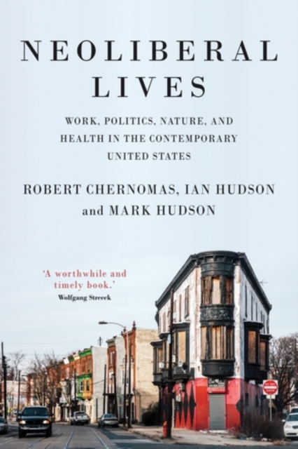 Neoliberal lives : Work, politics, nature, and health in the contemporary United States, PDF eBook