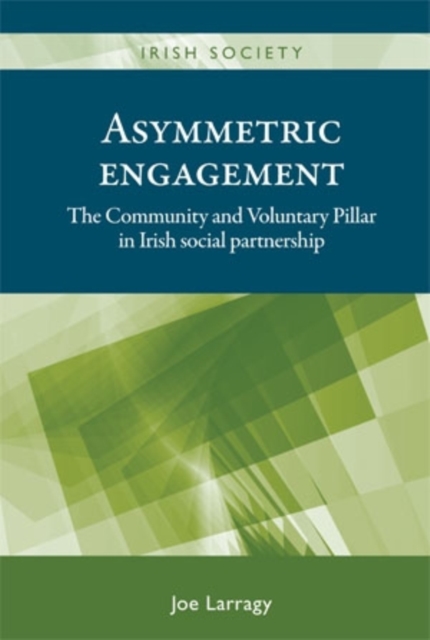 Asymmetric Engagement : The Community and Voluntary Pillar in Irish social partnership, EPUB eBook