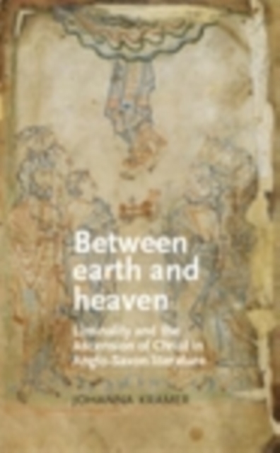 Between earth and heaven : Liminality and the Ascension of Christ in Anglo-Saxon literature, EPUB eBook
