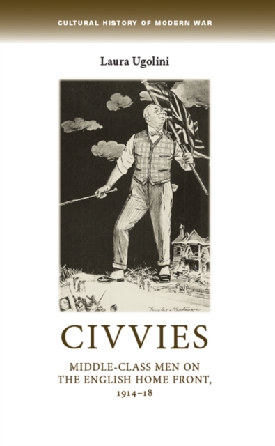 Civvies : Middle-class men on the English Home Front, 1914-18, EPUB eBook