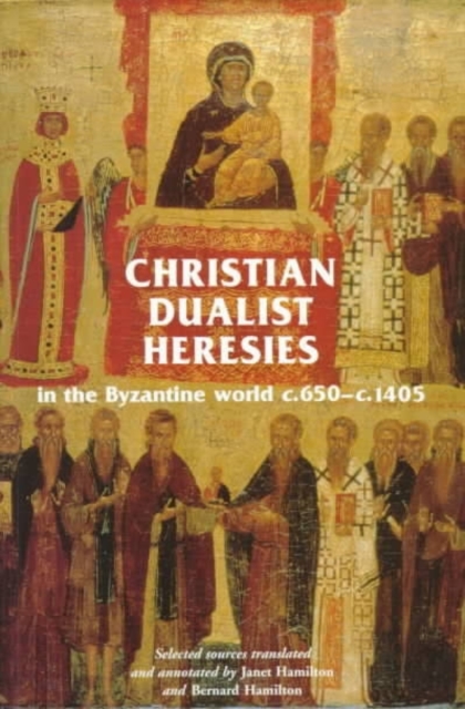 Christian Dualist Heresies in the Byzantine World, c. 650-c. 1450, PDF eBook