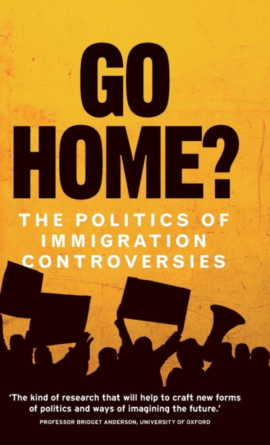 Go Home? : The Politics of Immigration Controversies, Hardback Book