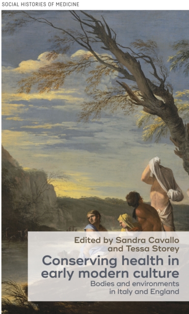 Conserving Health in Early Modern Culture : Bodies and Environments in Italy and England, EPUB eBook