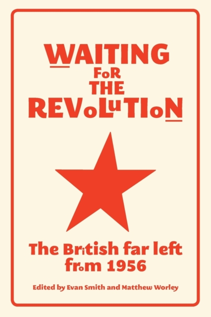 Waiting for the Revolution : The British Far Left from 1956, Paperback / softback Book