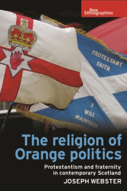 The religion of Orange politics : Protestantism and fraternity in contemporary Scotland, EPUB eBook