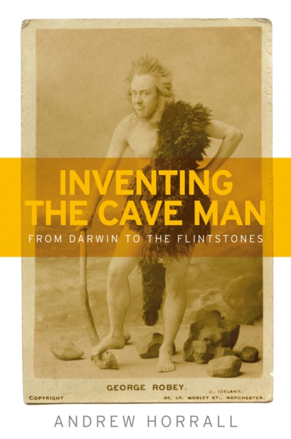 Inventing the cave man : From Darwin to the Flintstones, EPUB eBook