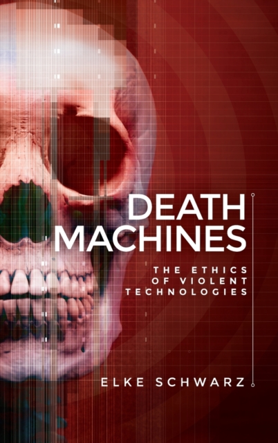 Death Machines : The Ethics of Violent Technologies, Hardback Book