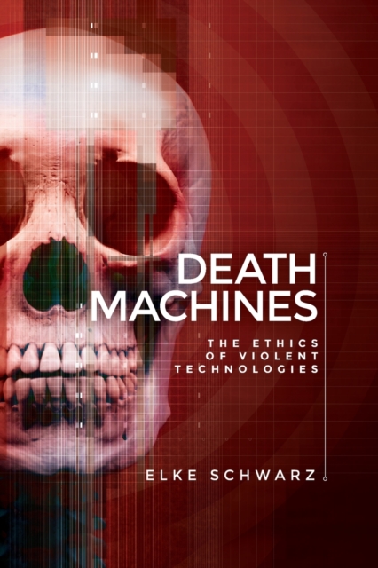 Death Machines : The Ethics of Violent Technologies, Paperback / softback Book