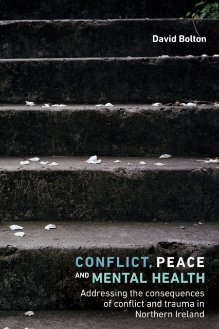 Conflict, Peace and Healing : Addressing the Consequences of Conflict and Trauma in Northern Ireland, EPUB eBook