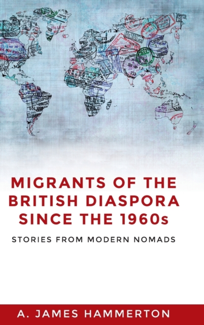 Migrants of the British Diaspora Since the 1960s : Stories from Modern Nomads, Hardback Book