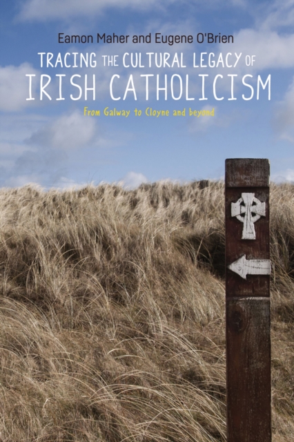 Tracing the cultural legacy of Irish Catholicism : From Galway to Cloyne and beyond, EPUB eBook
