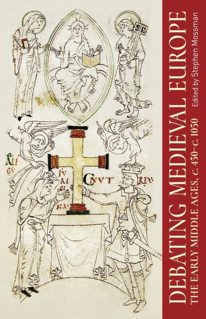 Debating Medieval Europe : The Early Middle Ages, c. 450-c. 1050, Paperback / softback Book