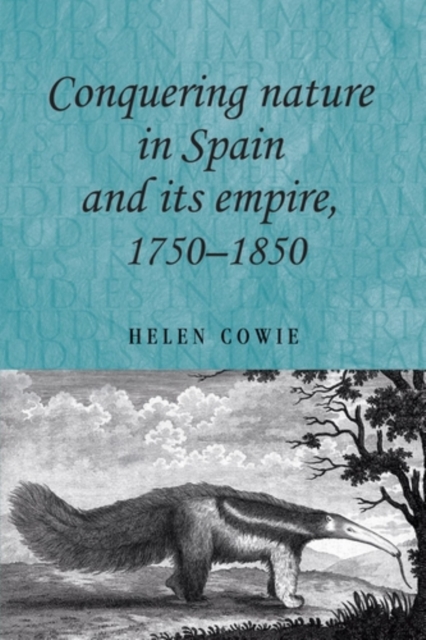 Conquering nature in Spain and its empire, 1750-1850, PDF eBook