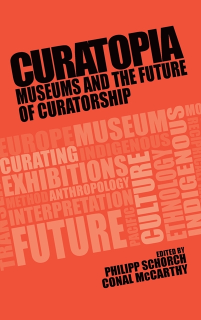 Curatopia : Museums and the Future of Curatorship, Hardback Book