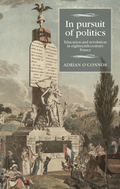 In pursuit of politics : Education and revolution in eighteenth-century France, EPUB eBook