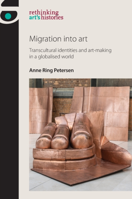 Migration into Art : Transcultural Identities and Art-Making in a Globalised World, Paperback / softback Book