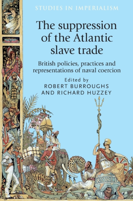 The Suppression of the Atlantic Slave Trade : British Policies, Practices and Representations of Naval Coercion, Paperback / softback Book