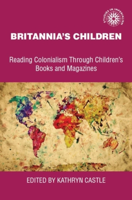 Britannia's Children : Reading Colonialism Through Children's Books and Magazines, PDF eBook