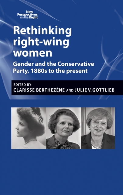 Rethinking right-wing women : Gender and the Conservative Party, 1880s to the present, EPUB eBook