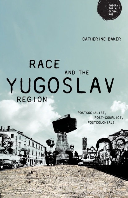 Race and the Yugoslav Region : Postsocialist, Post-Conflict, Postcolonial?, Paperback / softback Book