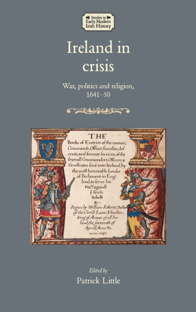 Ireland in Crisis : War, Politics and Religion, 1641-50, Hardback Book