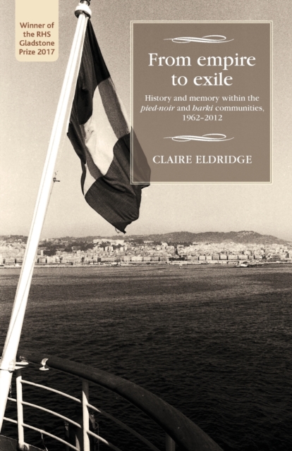 From Empire to Exile : History and Memory within the Pied-Noir and Harki Communities, 1962-2012, Paperback / softback Book