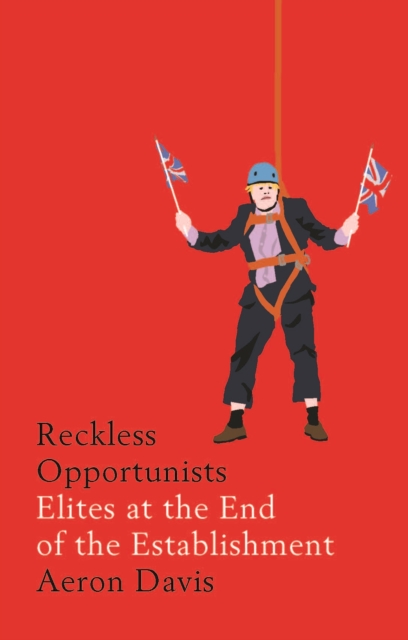 Reckless opportunists : Elites at the end of the Establishment, EPUB eBook