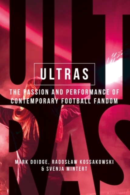 Ultras : The passion and performance of contemporary football fandom, EPUB eBook