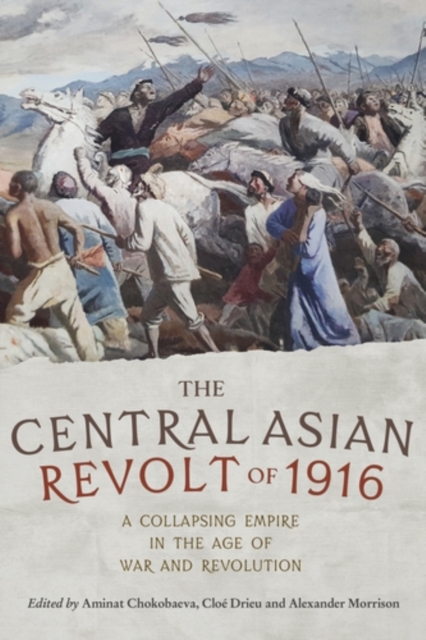 The Central Asian Revolt of 1916 : A Collapsing Empire in the Age of War and Revolution, EPUB eBook
