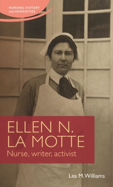 Ellen N. La Motte : Nurse, Writer, Activist, Hardback Book