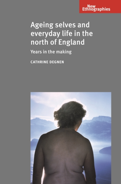 Ageing selves and everyday life in the north of England : Years in the making, PDF eBook