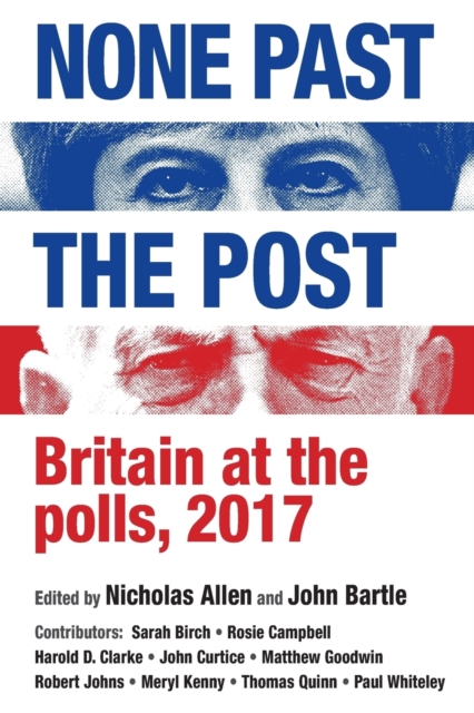 None Past the Post : Britain at the Polls, 2017, Paperback / softback Book