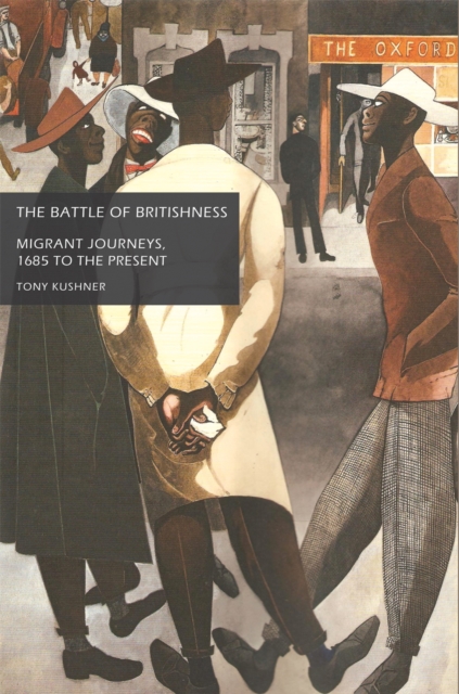 The battle of Britishness : Migrant journeys, 1685 to the present, PDF eBook