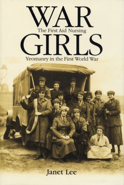 War girls : The First Aid Nursing Yeomanry in the First World War, PDF eBook