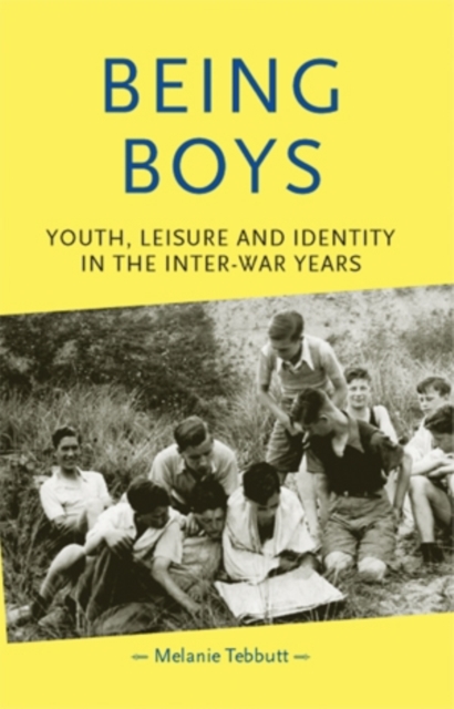Being boys : Youth, leisure and identity in the inter-war years, PDF eBook