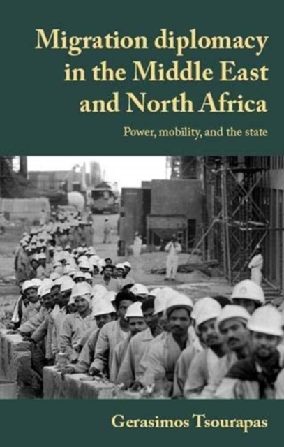 Migration Diplomacy in the Middle East and North Africa : Power, Mobility, and the State, Hardback Book