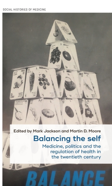 Balancing the Self : Medicine, Politics and the Regulation of Health in the Twentieth Century, Hardback Book