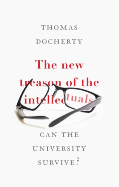 The New Treason of the Intellectuals : Can the University Survive?, Hardback Book