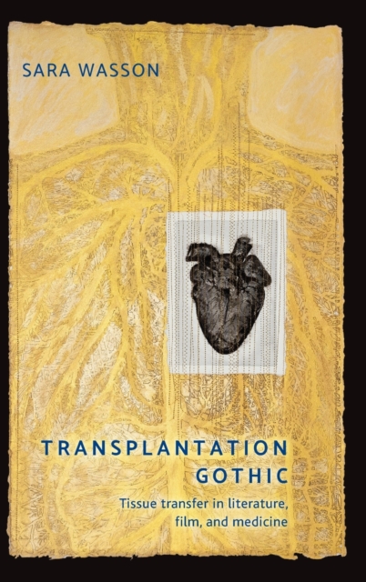Transplantation Gothic : Tissue Transfer in Literature, Film, and Medicine, Hardback Book