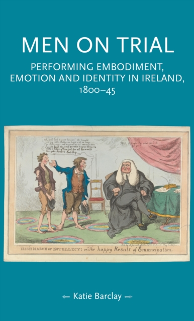 Men on trial : Performing emotion, embodiment and identity in Ireland, 1800-45, EPUB eBook