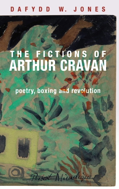 The fictions of Arthur Cravan : Poetry, boxing and revolution, EPUB eBook