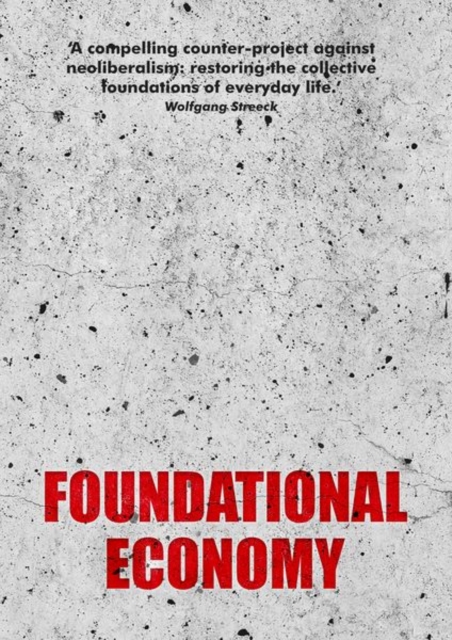 Foundational Economy : The Infrastructure of Everyday Life, Hardback Book