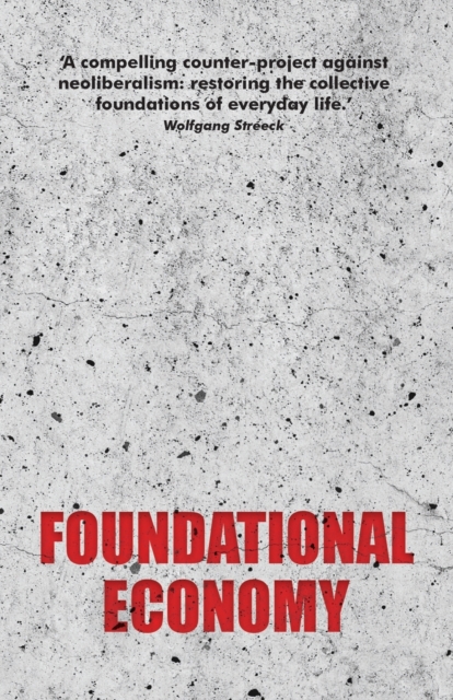 Foundational Economy : The Infrastructure of Everyday Life, Paperback / softback Book