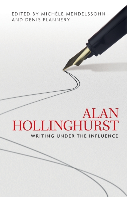 Alan Hollinghurst : Writing Under the Influence, Paperback / softback Book
