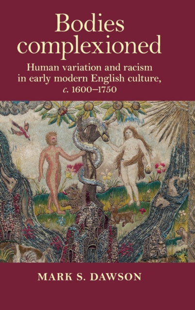 Bodies Complexioned : Human Variation and Racism in Early Modern English Culture, c. 1600-1750, Hardback Book
