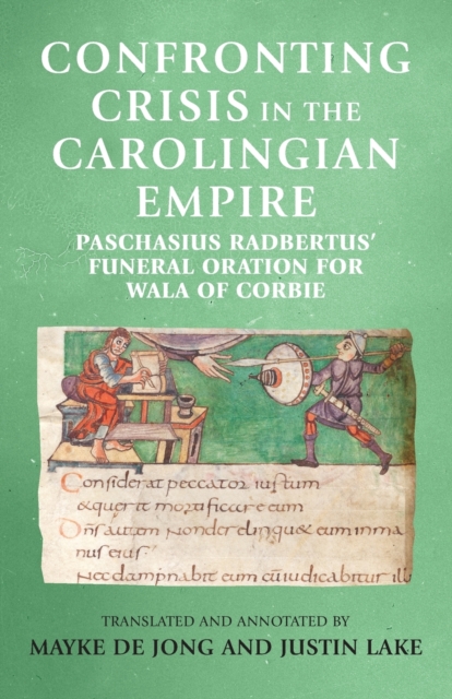 Confronting Crisis in the Carolingian Empire : Paschasius Radbertus' Funeral Oration for Wala of Corbie, Paperback / softback Book