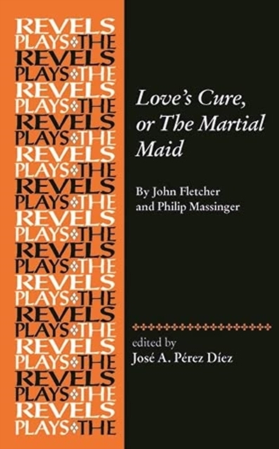 Love's Cure, or the Martial Maid : By John Fletcher and Philip Massinger, Hardback Book