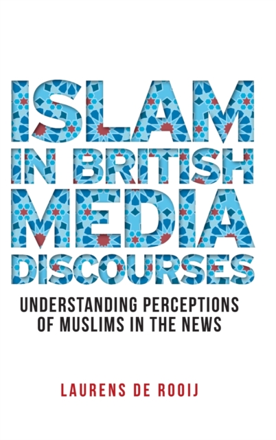 Islam in British Media Discourses : Understanding Perceptions of Muslims in the News, Hardback Book